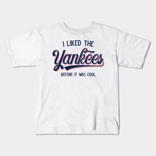 I Liked The Yankees Before It Was Cool v3 Kids T-Shirt